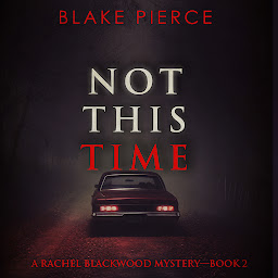 Icon image Not This Time (A Rachel Blackwood Suspense Thriller—Book Two)
