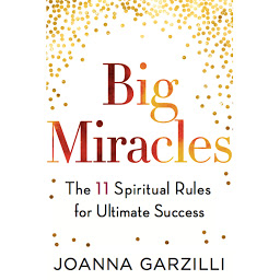 Icon image Big Miracles: The 11 Spiritual Rules for Ultimate Success
