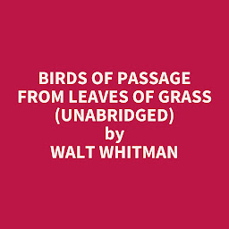Imatge d'icona Birds of Passage from Leaves of Grass (Unabridged): optional