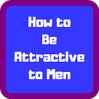 How to Be Attractive to Men