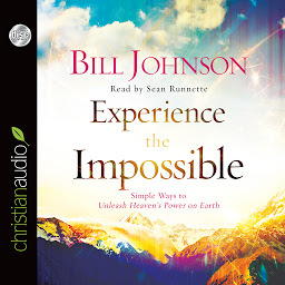 Icon image Experience the Impossible: Simple Ways to Unleash Heaven's Power on Earth