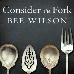 Icon image Consider the Fork: A History of How We Cook and Eat