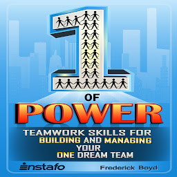 Icon image The One of Power: Teamwork Skills for Building and Managing Your One Dream Team