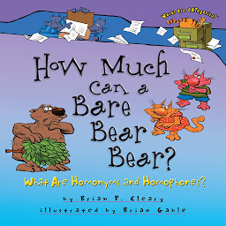 Icon image How Much Can a Bare Bear Bear?: What Are Homonyms and Homophones?