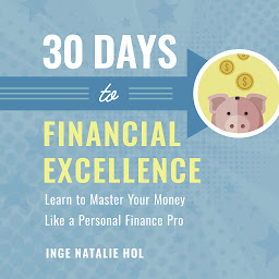 Icon image 30 Days to Financial Excellence: Learn to Master Your Money Like a Personal Finance Pro
