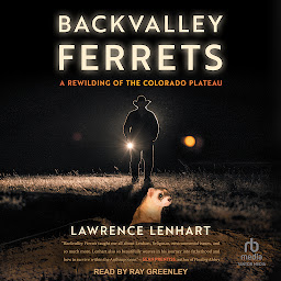 Obraz ikony: Backvalley Ferrets: A Rewilding of the Colorado Plateau