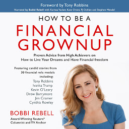 Icon image How to Be a Financial Grownup: Proven Advice from High Achievers on How to Live Your Dreams and Have Financial Freedom