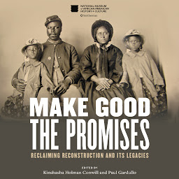 Icon image Make Good the Promises: Reclaiming Reconstruction and Its Legacies