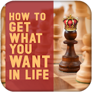 How To Get What You Want In Life