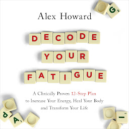 Icon image Decode Your Fatigue: A Clinically Proven 12-Step Plan to Increase Your Energy, Heal Your Body and Transform Your Life