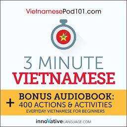 Symbolbild für 3-Minute Vietnamese: Bonus Audiobook: 400 Actions and Activities: Everyday Vietnamese for Beginners