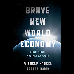 Icon image Brave New World Economy: Global Finance Threatens Our Future