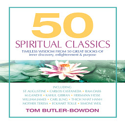 Icon image 50 Spiritual Classics: Timeless Wisdom from 50 Great Books of Inner Discovery, Enlightenment & Purpose