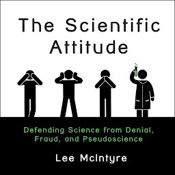 Icon image The Scientific Attitude: Defending Science from Denial, Fraud, and Pseudoscience