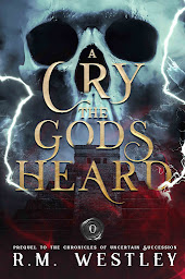 Icon image A Cry The Gods Heard: Prequel to the Chronicles of Uncertain Succession
