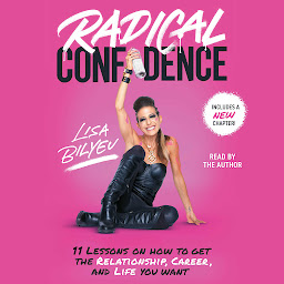 Icon image Radical Confidence: 11 Lessons on How to Get the Relationship, Career, and Life You Want