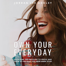 Imagen de icono Own Your Everyday: Overcome the Pressure to Prove and Show Up for What You Were Made to Do
