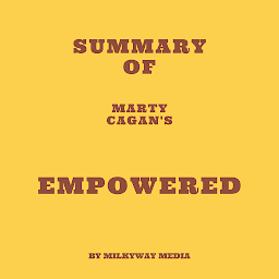 Icon image Summary of Marty Cagan's EMPOWERED