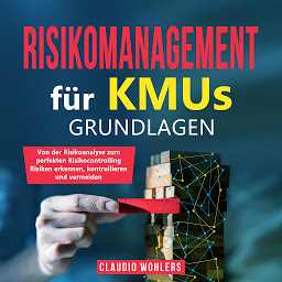 Symbolbild für Risikomanagement für KMUs – Grundlagen: Von der Risikoanalyse bis zum perfekten Risikocontrolling - Risiken erkennen, kontrollieren und vermeiden