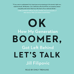 Icon image Ok Boomer, Let's Talk: How My Generation Got Left Behind