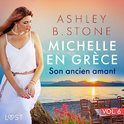 Obraz ikony: Michelle en Grèce 6 : Son ancien amant - Une nouvelle érotique: Volume 6