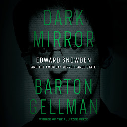 Icon image Dark Mirror: Edward Snowden and the American Surveillance State