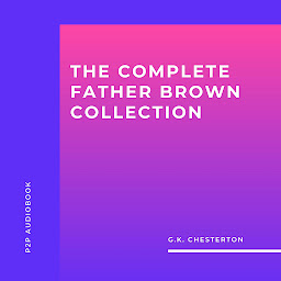 Icon image The Complete Father Brown Collection (Unabridged)