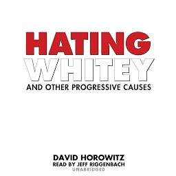 Icon image Hating Whitey and Other Progressive Causes