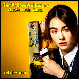 Icon image The Yellow Wallpaper - and other stories