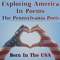 Icon image Born in the USA - Exploring America in Poems - The Pennsylvania Poets: A celebration of American poetry