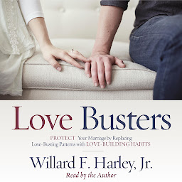 Symbolbild für Love Busters: Protect Your Marriage by Replacing Love-Busting Patterns with Love-Building Habits