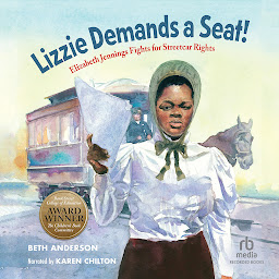 Icon image Lizzie Demands a Seat!: Elizabeth Jennings Fights for Streetcar Rights