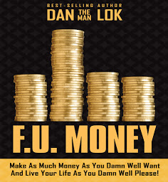Icon image F.U. Money: Make As Much Money As You Damn Well Want And Live Your LIfe As You Damn Well Please!