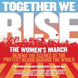 Icon image Together We Rise: Behind the Scenes at the Protest Heard Around the World