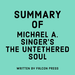 Icon image Summary of Michael A. Singer's The Untethered Soul