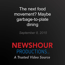 Obraz ikony: The next food movement? Maybe garbage-to-plate dining