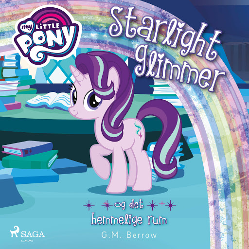 My Little Pony - Starlight Glimmer og det hemmelige rum autora G. M. Berrow - Audio knjige Google Playu