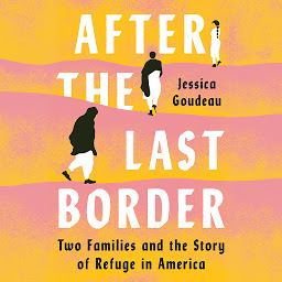 Icon image After the Last Border: Two Families and the Story of Refuge in America