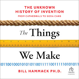 Obrázek ikony The Things We Make: The Unknown History of Invention from Cathedrals to Soda Cans