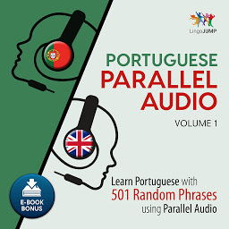 Icon image Portuguese Parallel Audio: Volume 1: Learn Portuguese with 501 Random Phrases using Parallel Audio