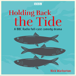 Obraz ikony: Holding Back the Tide: A BBC Radio full-cast comedy drama