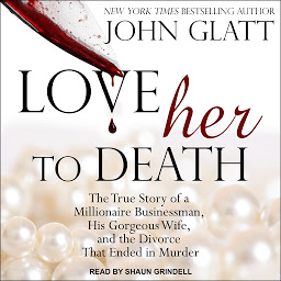Значок приложения "Love Her to Death: The True Story of a Millionaire Businessman, His Gorgeous Wife, and the Divorce That Ended in Murder"