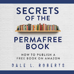 Icon image Secrets of the Permafree Book: How to Publish a Free Book on Amazon