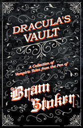 Simge resmi Dracula's Vault - A Collection of Vampiric Tales from the Pen of Bram Stoker