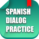 Cover Image of ดาวน์โหลด Spanish Dialogue Practice  APK