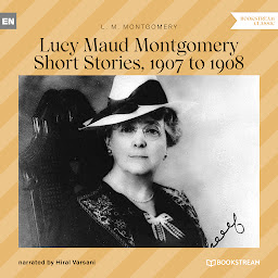 Icon image Lucy Maud Montgomery Short Stories, 1907 to 1908 (Unabridged)