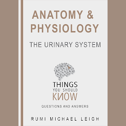 Icon image Anatomy and Physiology : The Urinary System