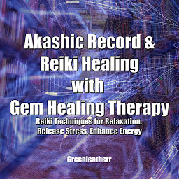 Icon image Akashic Record & Reiki Healing with Gem Healing Therapy: Reiki Techniques for Relaxation, Release Stress, Enhance Energy