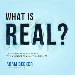 Icon image What Is Real?: The Unfinished Quest for the Meaning of Quantum Physics