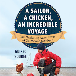 Icon image A Sailor, A Chicken, An Incredible Voyage: The Seafaring Adventures of Guirec and Monique